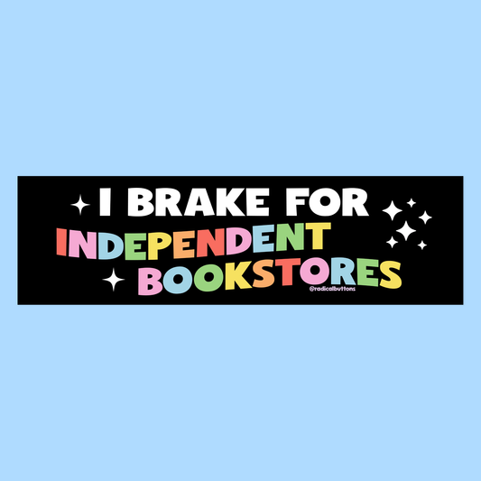 I brake for independent bookstores bumper sticker