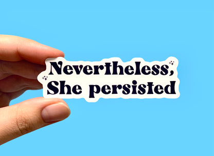 Nevertheless she persisted (pack of 3 or 5 stickers)